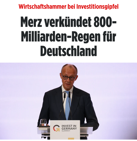Springer-Blatt: "Wirtschaftshammer bei Investitionsgipfel ("Invest in Germany") - Merz verkündet 800 Milliarden-Regen für Deutschland"