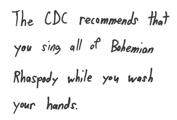 The CDC recommends that you sing all of Bohemian Rhaspody while you wash your hands.